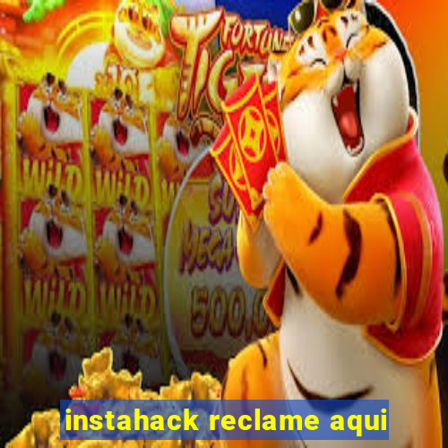 instahack reclame aqui